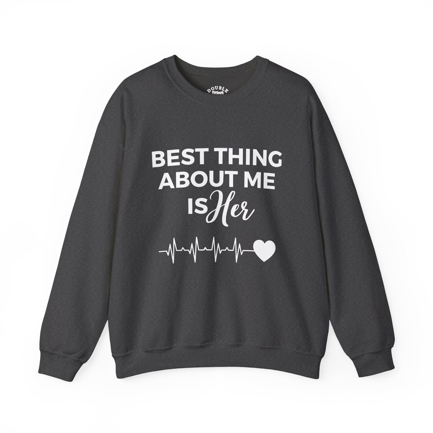 Best Thing About Me Is Her Unisex Sweatshirt