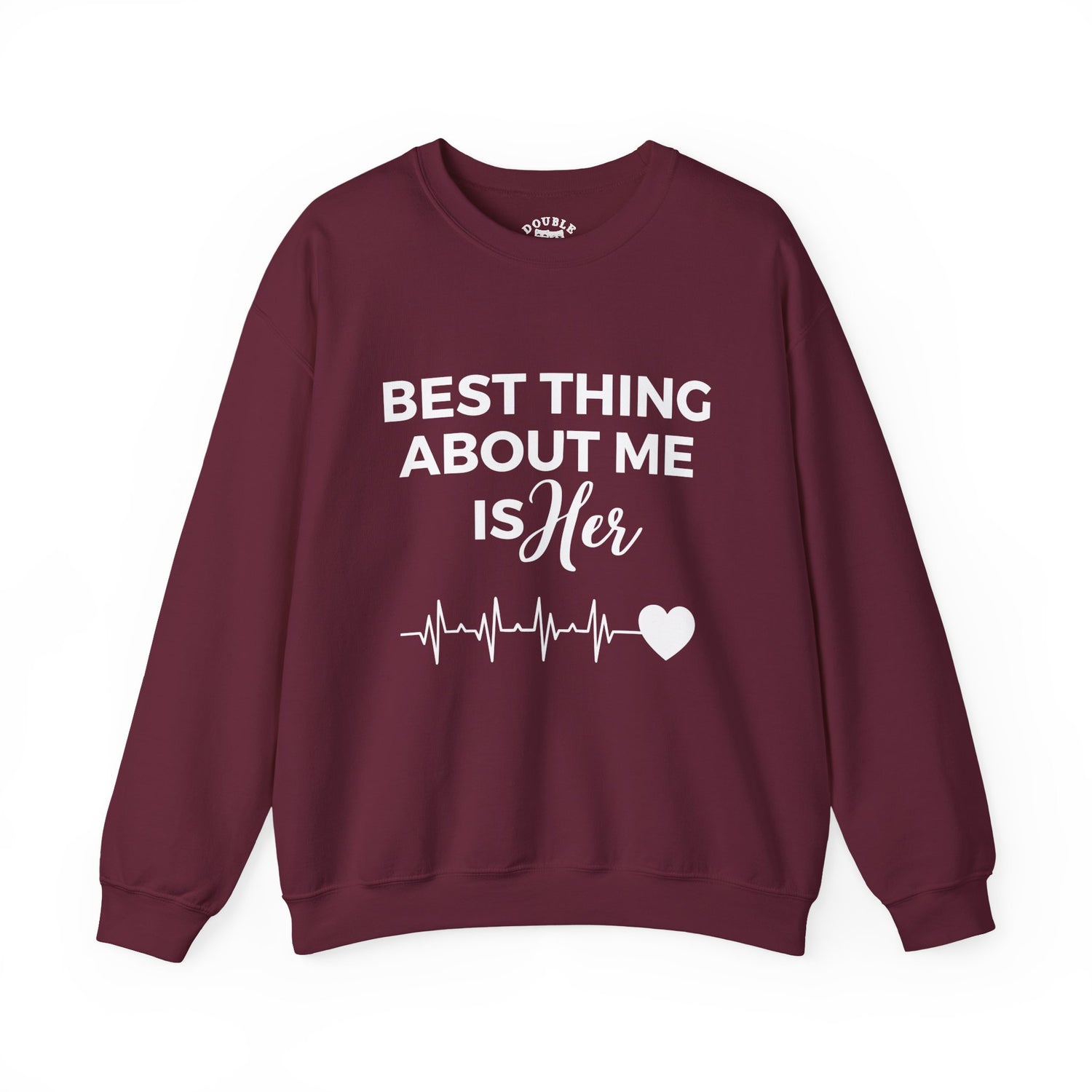 Best Thing About Me Is Her Unisex Sweatshirt