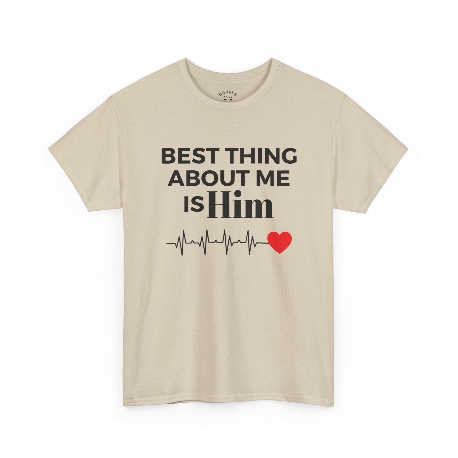 Best Thing About Me Is Him Unisex Tee