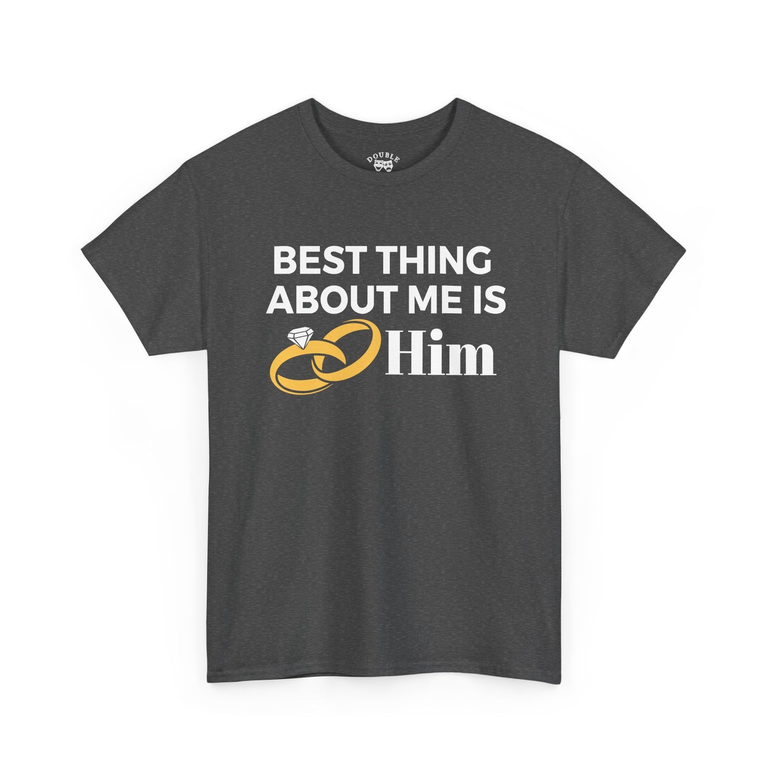 Best Thing About Me Is Him Unisex Tee