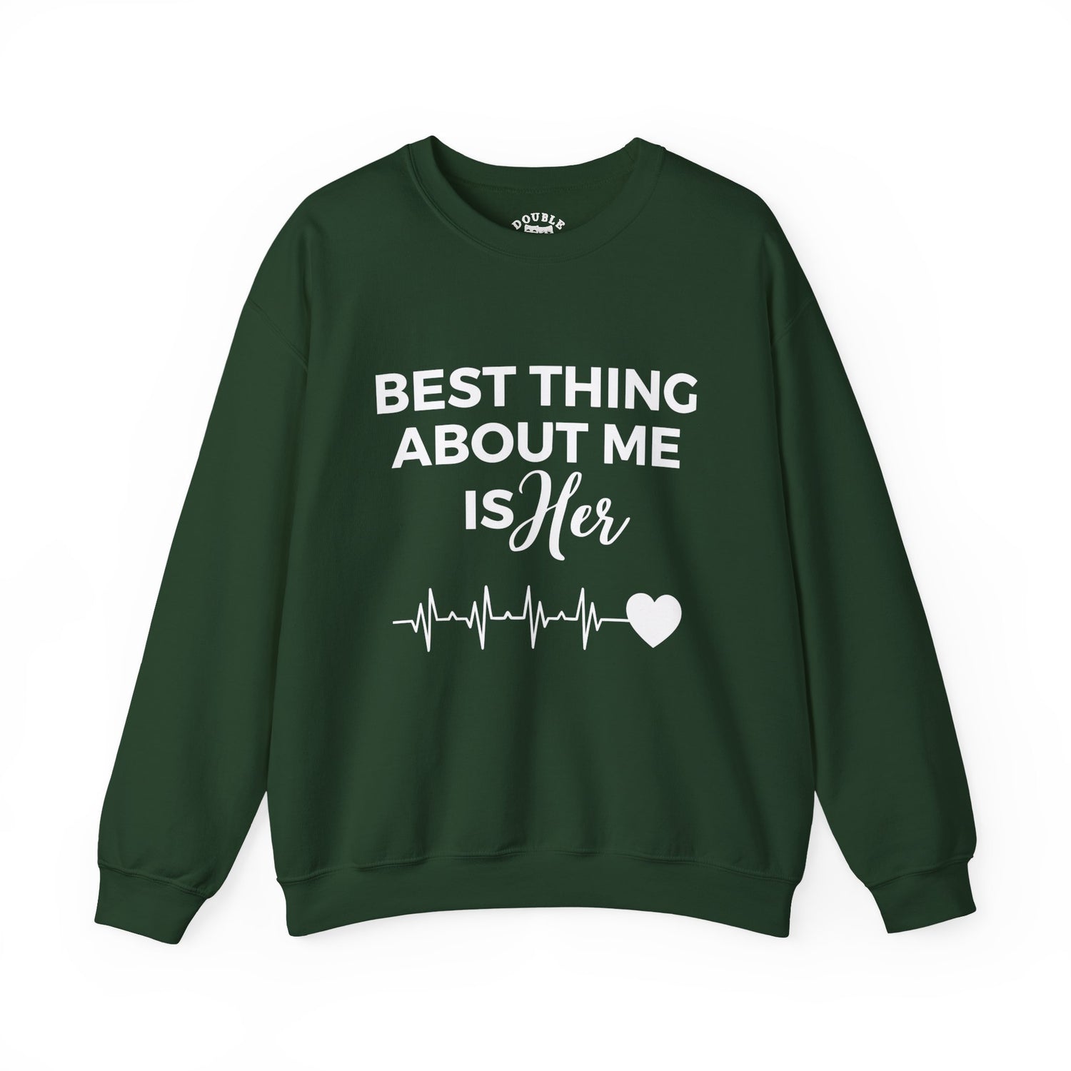 Best Thing About Me Is Her Unisex Sweatshirt