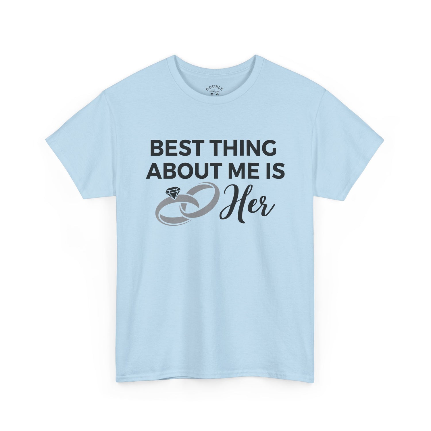 Best Thing About Me Is Her Unisex Tee