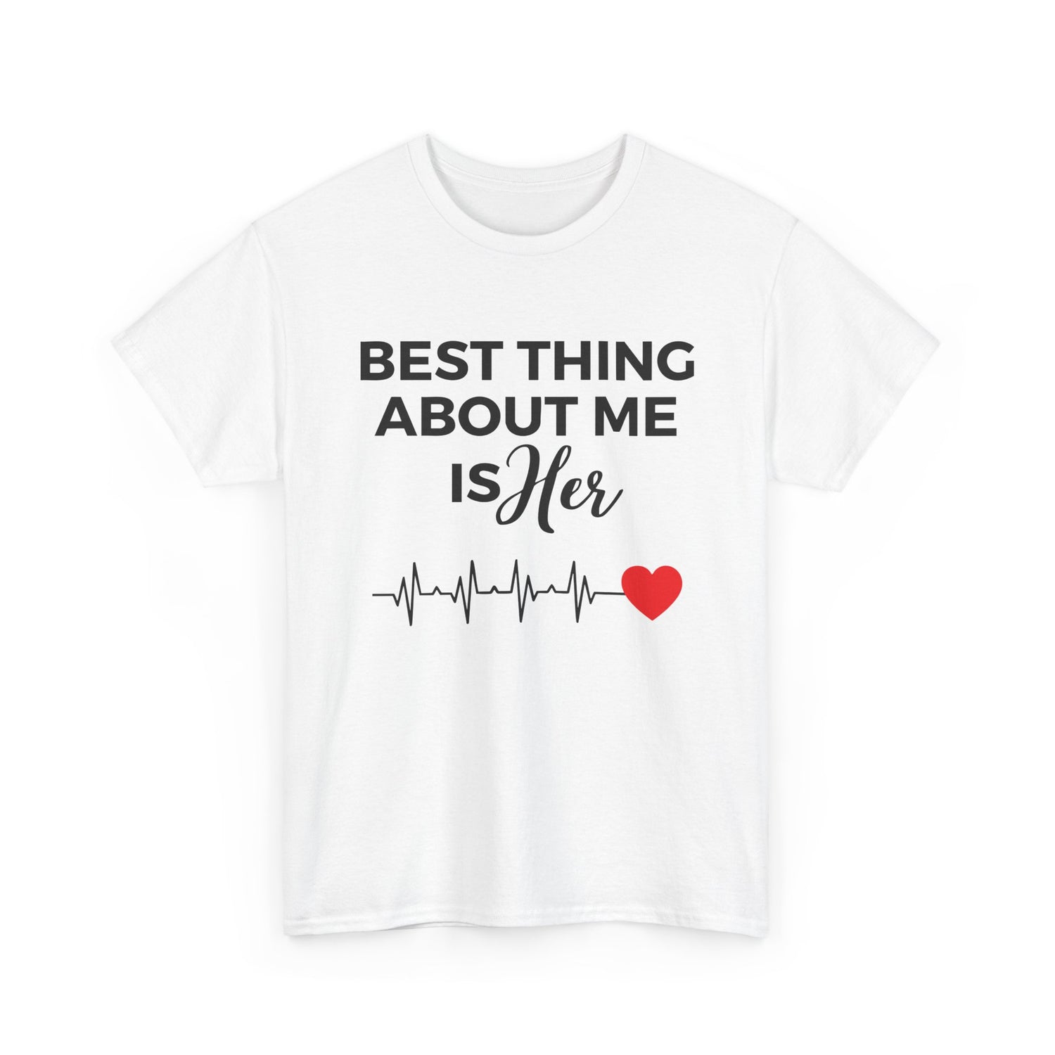 Best Thing About Me Is Her Unisex Tee
