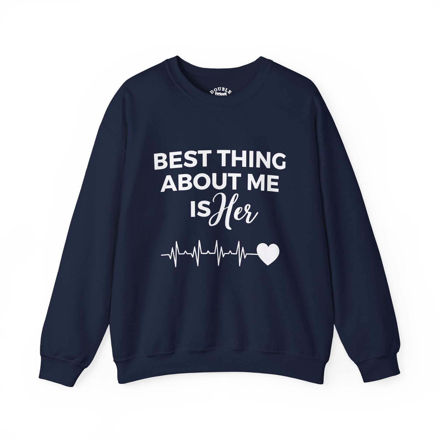 Best Thing About Me Is Her Unisex Sweatshirt