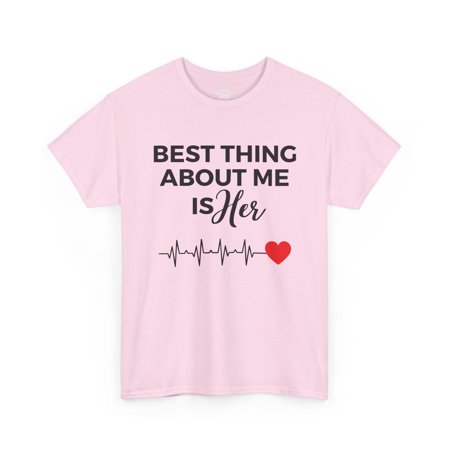 Best Thing About Me Is Her Unisex Tee