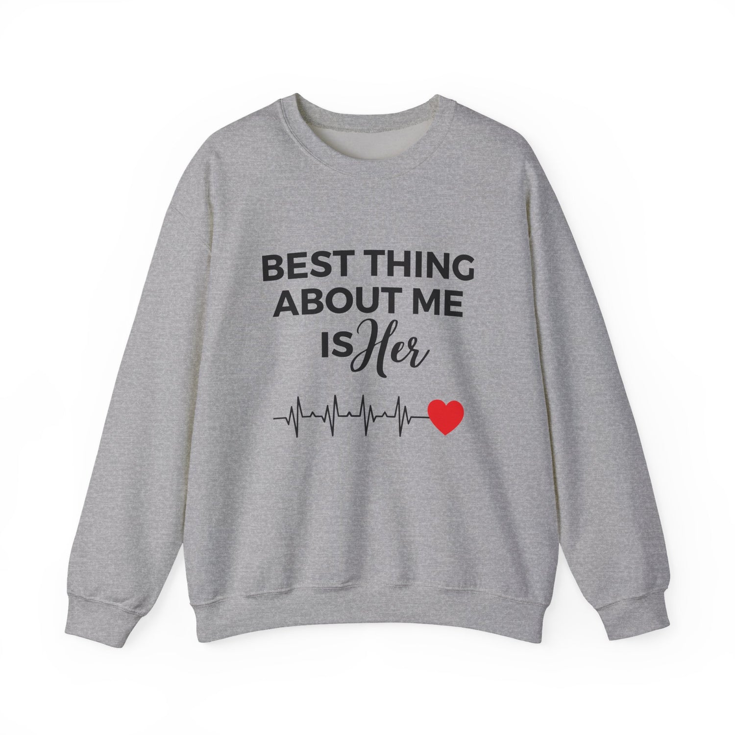 Best Thing About Me Is Her Unisex Sweatshirt