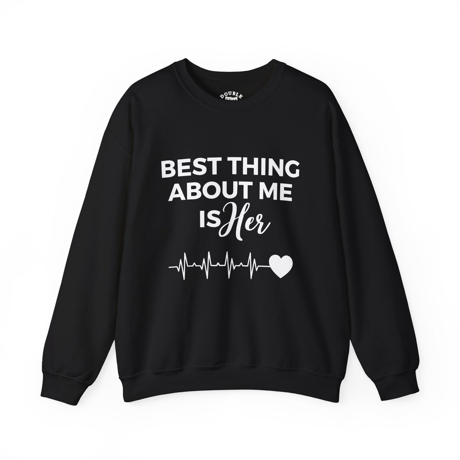 Best Thing About Me Is Her Unisex Sweatshirt