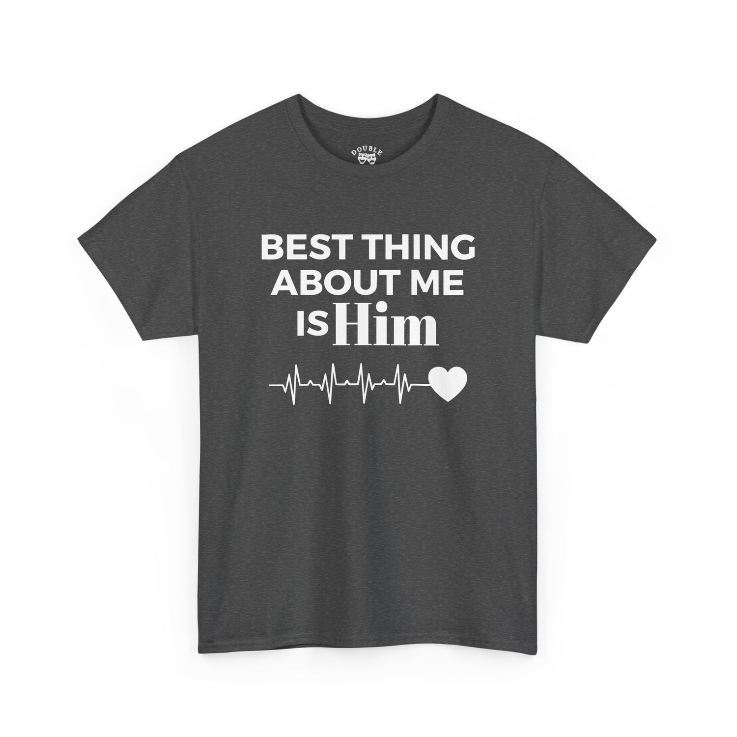 Best Thing About Me Is Him Unisex Tee