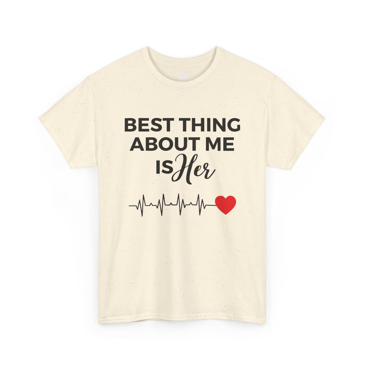 Best Thing About Me Is Her Unisex Tee